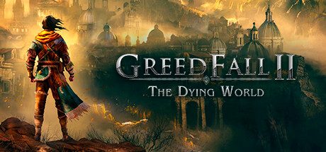 贪婪之秋2:垂死世界/GreedFall II: The Dying World