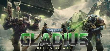 战锤40K:格雷迪厄斯遗迹之战/Warhammer 40,000: Gladius – Relics of War