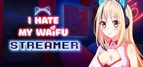 我恨我的女直播主/I Hate My Waifu Streamer 休闲游戏